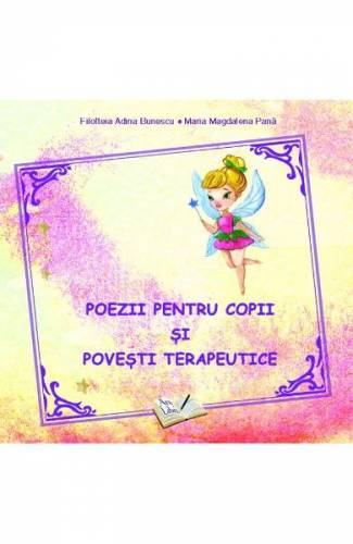 Poezii pentru copii si povesti terapeutice - Filofteia Adina Bunescu - Maria Magdalena Pana