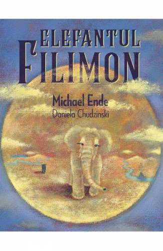 Elefantul Filimon - Michael Ende - Daniela Chudzinski