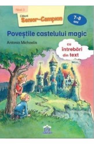 Povestile castelului magic 7-8 ani - Antonia Michaelis