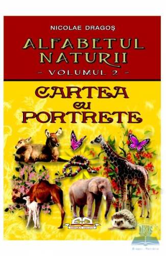 Alfabetul naturii vol 2: Cartea cu porterete - Nicolae Dragos