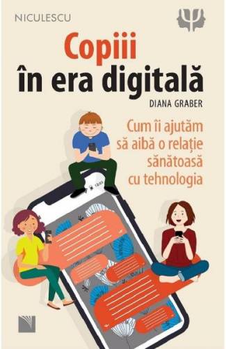 Copiii in era digitala - Diana Graber