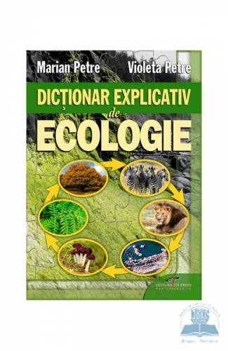 Dictionar explicativ de ecologie - Marian Petre - Violeta Petre