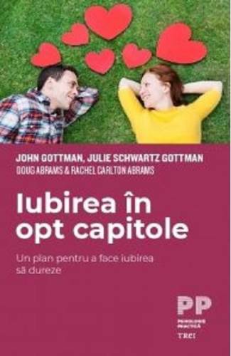 Iubirea in opt capitole - John Gottman - Julie Schwartz Gottman