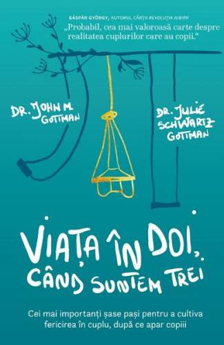 Viata in doi - cand suntem trei - John M Gottman - Julie Schwartz Gottman