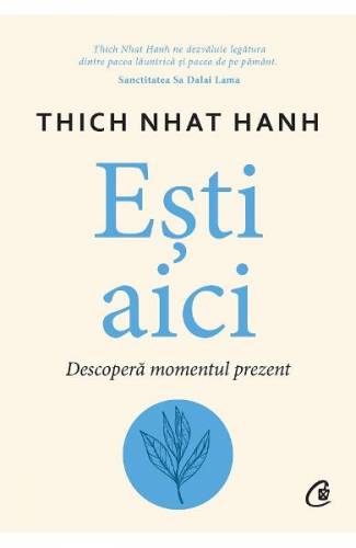 Esti aici Descopera momentul prezent - Thich Nhat Hanh