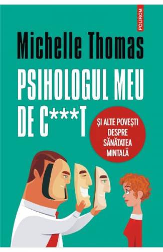 Psihologul meu de c***t si alte povesti despre sanatatea mintala - Michelle Thomas