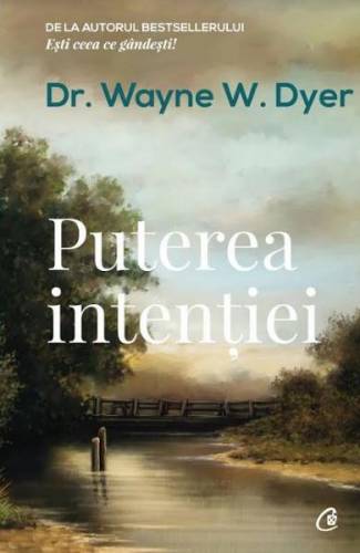 Puterea intentiei Ed 3 - Wayne W Dyer