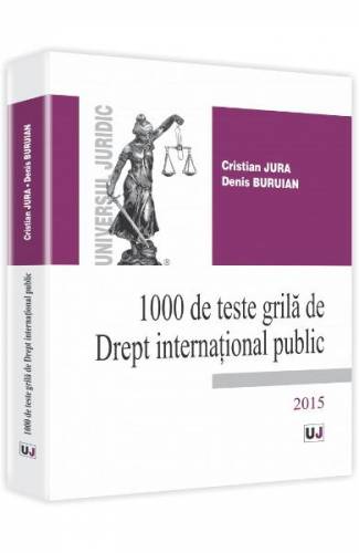 1000 De Teste Grila De Drept International Public 2015 - Cristian Jura - Denis Buruian