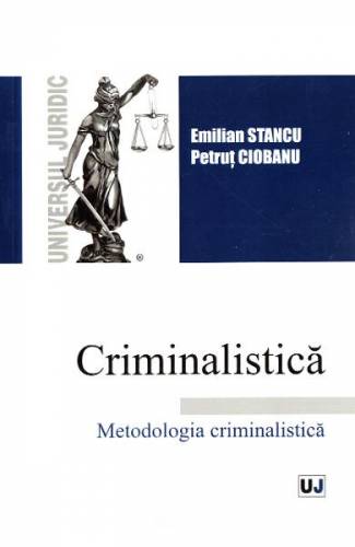 Criminalistica Metodologia criminalistica - Emilian Stancu - Petrut Ciobanu