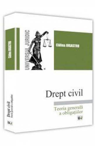 Drept civil Teoria generala a obligatiilor - Calina Jugastru
