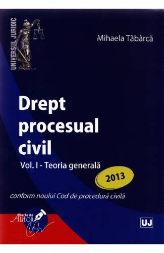 Drept Procesual Civil Vol1: Teoria Generala Ed 2013 - Mihaela Tabarca