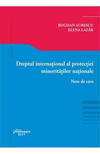Dreptul international al protectiei minoritatilor nationale - Bogdan Aurescu - Elena Lazar