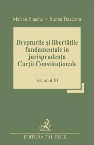 Drepturile si libertatile fundamentale in jurisprudenta Curtii Constitutionale Vol3 - Marian Enache