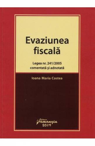 Evaziunea fiscala Legea nr241 din 2005 comentata si adnotata - Ioana Maria Costea