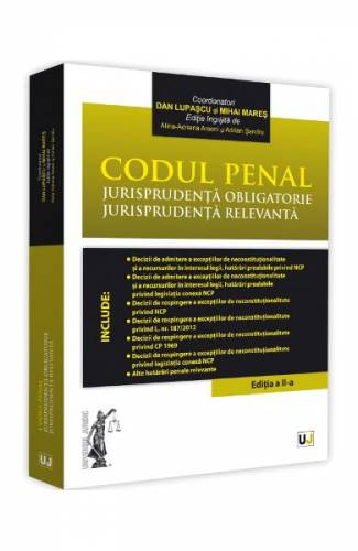 Codul penal Jurisprudenta obligatorie Jurisprudenta relevanta Ed2 - Dan Lupascu - Mihai Mares