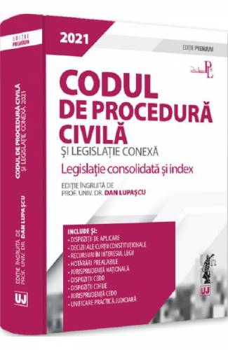 Codul de procedura civila si legislatie conexa Editie premium 2021