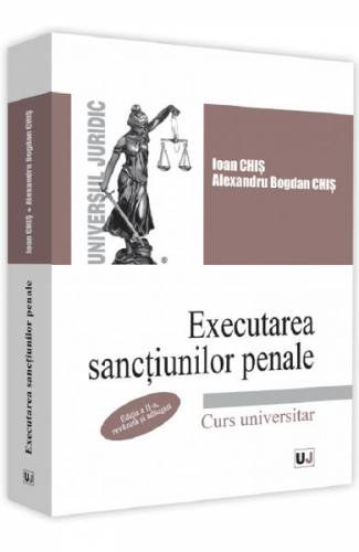 Executarea sanctiunilor penale Ed2 - Ioan Chis - Alexandru Bogdan Chis