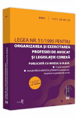 Legea nr 51/1995 pentru organizarea si exercitarea profesiei de avocat si legislatie conexa