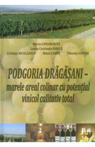 Podgoria Dragasani - marele areal colinar cu potential vinicol calitativ total - Marin Gheorghita