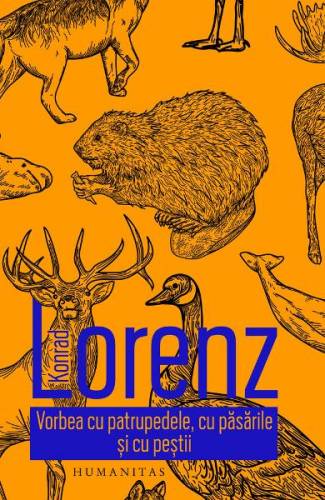 Vorbea cu patrupedele - cu pasarile si cu pestii - Konrad Lorenz