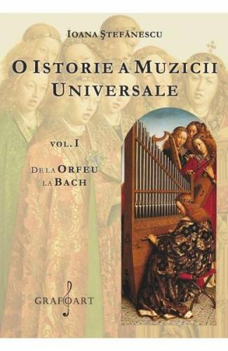 O istorie a muzicii universale Vol1 De la Orfeu la Bach - Ioana Stefanescu