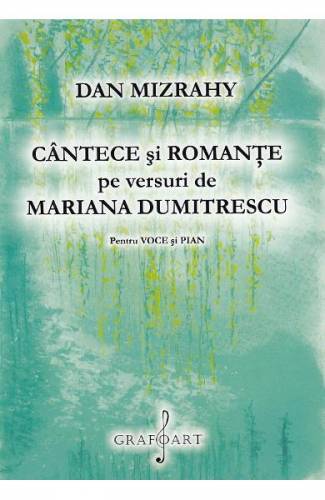 Cantece si romante pe versuri de Mariana Dumitrescu Pentru voce si pian - Dan Mizrahy