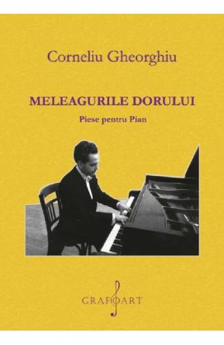 Meleagurile dorului Piese pentru pian - Corneliu Gheorghiu
