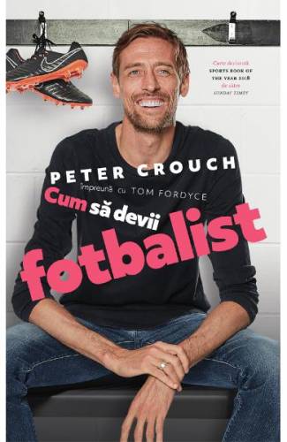 Cum sa devii fotbalist - Peter Crouch - Tom Fordyce