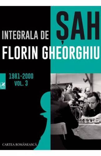 Integrala de sah 1981-2000 Vol3 - Florin Gheorghiu