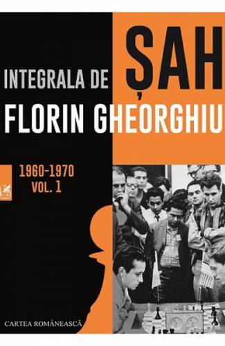 Integrala de sah vol1 1960-1970 - Florin Gheorghiu