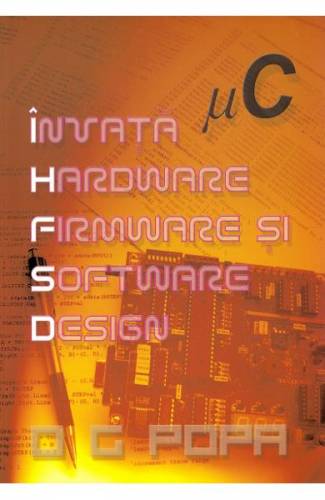 Invata hardware - firmware si software design - OG Popa