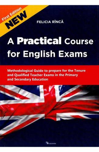 A practical course for English exams Methodological guide - Rinca Felicia