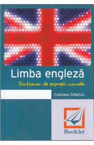 Dictionar de expresii uzuale Limba engleza - Cosmina Draghici