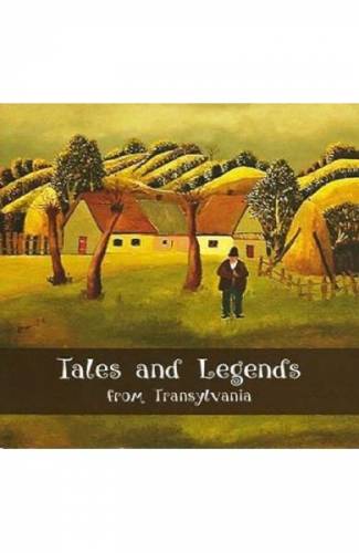 Tales and Legends from Transylvania - Laura Jiga Iliescu - Costica Onuta