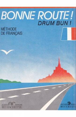 Bonne route! Drum bun! vol 1 - 34 lectii - Methode de francais - Hachette - Pierre Gibert - Philippe Greffet