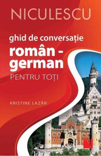 Ghid de conversatie roman-german pentru toti - Kristine Lazar