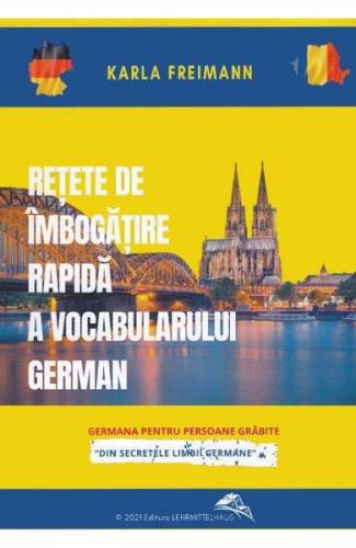 Retete de imbogatire rapida a vocabularului german - Karla Freimann