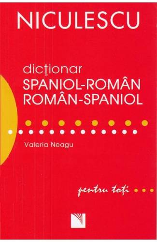Dictionar spaniol-roman - roman-spaniol pentru toti - Valeria Neagu