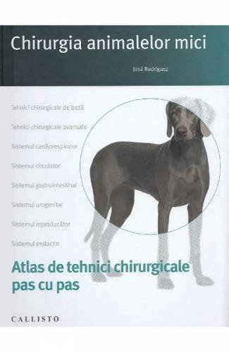 Chirurgia animalelor mici Atlas de tehnici chirurgicale pas cu pas - Jose Rodriguez