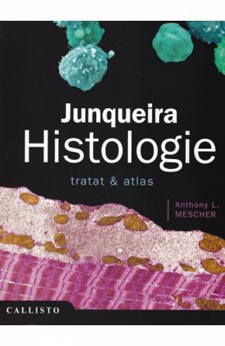 Junqueira - Histologie Tratat si Atlas - Anthony L Mescher