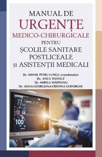 Manual de urgente medico-chirurgicale pentru scolile sanitare postliceale si asistentii medicali - Mihail Petru Lungu