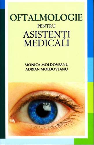 Oftalmologie pentru asistenti medicali - Monica Moldoveanu - Adrian Moldoveanu