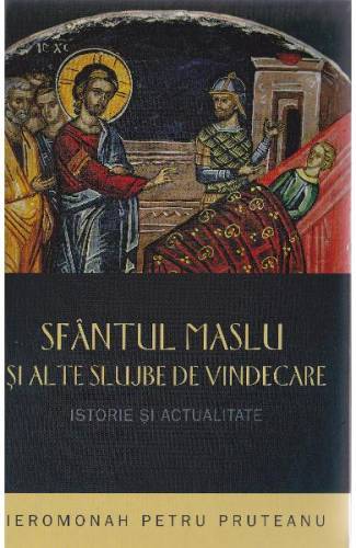 Sfantul Maslu si alte slujbe de vindecare - Petru Pruteanu