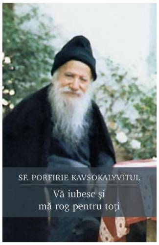 Va iubesc si ma rog pentru toti - Sf Porfirie Kavsokalyvitul
