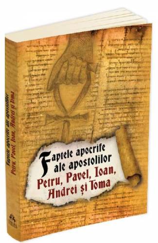 Faptele apocrife ale apostolilor Petru - Pavel - Ioan - Andrei si Toma