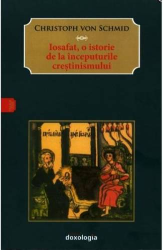 Iosafat - o istorie de la inceputurile crestinismului - Christoph von Schmid