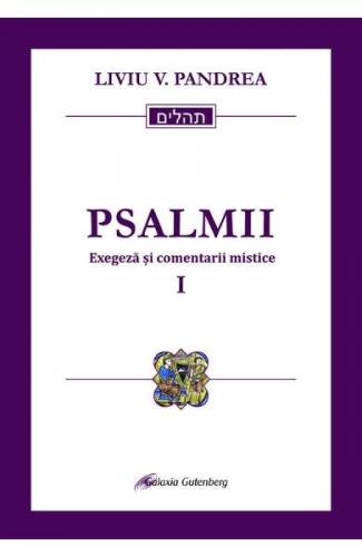 Psalmii Exegeza si comentarii mistice Vol1: Psalmii 1-50 - Liviu V Pandrea