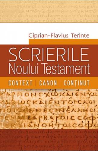 Scrierile Noului Testament Context Canon Continut - Ciprian-Flavius Terinte