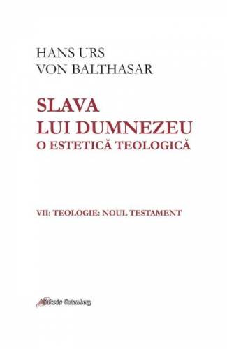 Slava lui Dumnezeu O estetica teologica Vol7 - Hans Urs von Balthasar