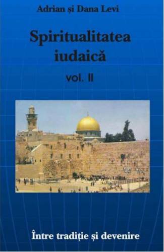 Spiritualitatea iudaica Vol2 - Adrian Levi - Dana Levi
